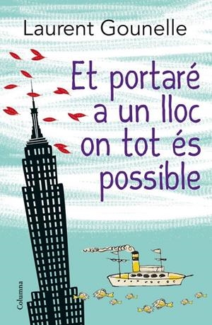 ET PORTARÉ A UN LLOC ON TOT ÉS POSSIBLE | 9788466416115 | GOUNELLE, LAURENT | Llibreria La Font de Mimir - Llibreria online Barcelona - Comprar llibres català i castellà