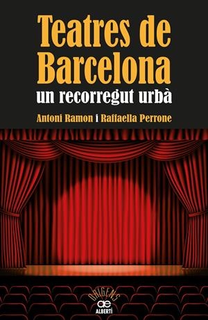 TEATRES DE BARCELONA. UN RECORREGUT URBÀ | 9788472460973 | RAMON, ANTONI/PERRONE, RAFFAELLA | Llibreria La Font de Mimir - Llibreria online Barcelona - Comprar llibres català i castellà