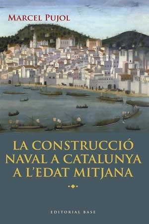 LA CONSTRUCCIÓ NAVAL A CATALUNYA A L'EDAT MITJANA | 9788415267447 | PUJOL I HAMELINK, MARCEL | Llibreria La Font de Mimir - Llibreria online Barcelona - Comprar llibres català i castellà