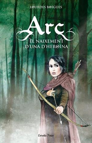 ARC. EL NAIXEMENT D'UNA HEROÏNA | 9788415790099 | LOURDES BIGUES CHORRO | Llibreria La Font de Mimir - Llibreria online Barcelona - Comprar llibres català i castellà