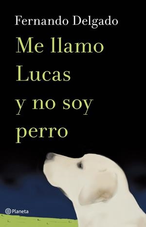ME LLAMO LUCAS Y NO SOY UN PERRO | 9788408114338 | FERNANDO DELGADO | Llibreria La Font de Mimir - Llibreria online Barcelona - Comprar llibres català i castellà