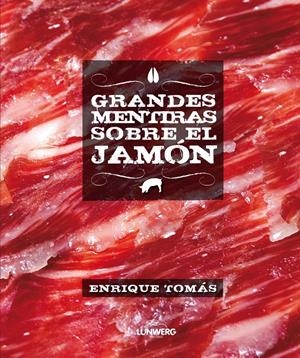 GRANDES MENTIRAS SOBRE EL JAMÓN | 9788415888246 | ENRIQUE TOMÁS | Llibreria La Font de Mimir - Llibreria online Barcelona - Comprar llibres català i castellà
