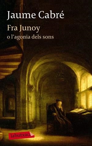 FRA JUNOY O L'AGONIA DELS SONS | 9788499303482 | JAUME CABRÉ I FABRÉ | Llibreria La Font de Mimir - Llibreria online Barcelona - Comprar llibres català i castellà