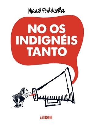 NO OS INDIGNEIS TANTO | 9788415685340 | FONTDEVILA, MANEL/ | Llibreria La Font de Mimir - Llibreria online Barcelona - Comprar llibres català i castellà