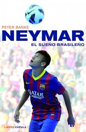 NEYMAR, EL SUEÑO BRASILEÑO | 9788448018672 | BANKE, PETER | Llibreria La Font de Mimir - Llibreria online Barcelona - Comprar llibres català i castellà