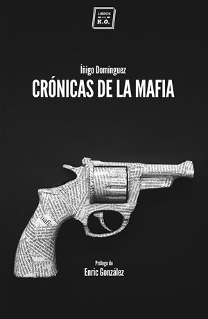 CRÓNICAS DE LA MAFIA | 9788416001057 | IÑIGO DOMÍNGUEZ GABIÑA | Llibreria La Font de Mimir - Llibreria online Barcelona - Comprar llibres català i castellà
