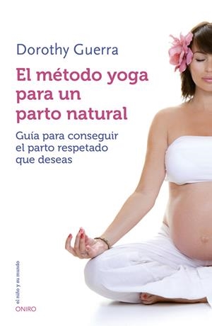 EL MÉTODO YOGA PARA UN PARTO NATURAL | 9788497547499 | GUERRA, DOROTHY | Llibreria La Font de Mimir - Llibreria online Barcelona - Comprar llibres català i castellà