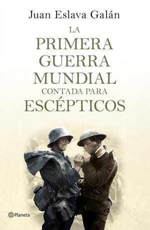LA PRIMERA GUERRA MUNDIAL CONTADA PARA ESCEPTICOS | 9788408124535 | JUAN ESLAVA GALAN | Llibreria La Font de Mimir - Llibreria online Barcelona - Comprar llibres català i castellà