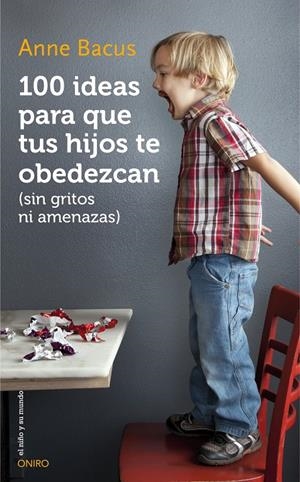 100 IDEAS PARA QUE TUS HIJOS TE OBEDEZCAN (SIN GRITOS NI AMENAZAS) | 9788497547543 | BACUS, ANNE | Llibreria La Font de Mimir - Llibreria online Barcelona - Comprar llibres català i castellà