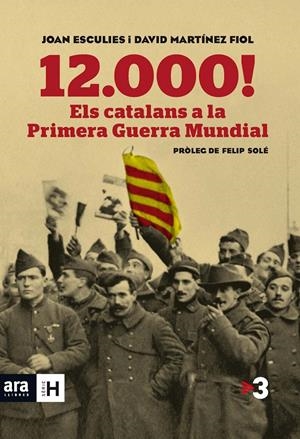 12.000! ELS CATALANS A LA PRIMERA GUERRA MUNDIAL | 9788415642718 | ESCULIES SERRAT, JOAN / MARTÍNEZ FIOL, DAVID | Llibreria La Font de Mimir - Llibreria online Barcelona - Comprar llibres català i castellà