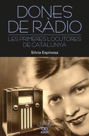 DONES DE RÀDIO. LES PRIMERES LOCUTORES DE CATALUNYA | 9788472461000 | ESPINOSA, SÍLVIA | Llibreria La Font de Mimir - Llibreria online Barcelona - Comprar llibres català i castellà