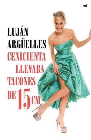 CENICIENTA LLEVABA TACONES DE 15 CM | 9788427041042 | ARGÜELLES, LUJÁN | Llibreria La Font de Mimir - Llibreria online Barcelona - Comprar llibres català i castellà