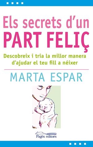 ELS SECRETS D'UN PART FELIÇ | 9788497799904 | ESPAR FIGUERAS, MARTA | Llibreria La Font de Mimir - Llibreria online Barcelona - Comprar llibres català i castellà