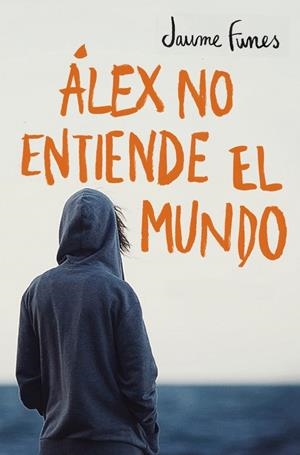 ÁLEX NO ENTIENDE EL MUNDO | 9788490430880 | FUNES, JAUME | Llibreria La Font de Mimir - Llibreria online Barcelona - Comprar llibres català i castellà
