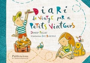 DIARI DE VIATGE PER A PETITS VIATGERS | 9788498836844 | PALAU, JOSEP / BARCELÓ, JAN | Llibreria La Font de Mimir - Llibreria online Barcelona - Comprar llibres català i castellà