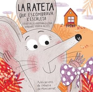LA RATETA QUE ESCOMBRAVA L'ESCALETA | 9788498836837 | ESCODA, MARTINA / ALTÉS, MAITA | Llibreria La Font de Mimir - Llibreria online Barcelona - Comprar llibres català i castellà