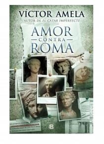 AMOR CONTRA ROMA | 9788466654852 | AMELA, VÍCTOR | Llibreria La Font de Mimir - Llibreria online Barcelona - Comprar llibres català i castellà