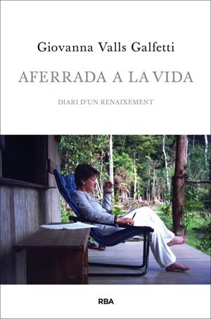 AFERRADA A LA VIDA | 9788482646961 | VALLS GALFETTI, GIOVANNA | Llibreria La Font de Mimir - Llibreria online Barcelona - Comprar llibres català i castellà