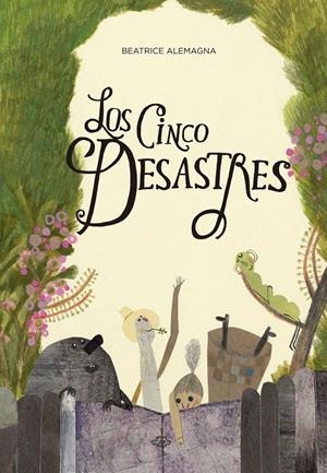 LOS CINCO DESASTRES | 9788494157974 | ALEMAGNA, BEATRICE | Llibreria La Font de Mimir - Llibreria online Barcelona - Comprar llibres català i castellà