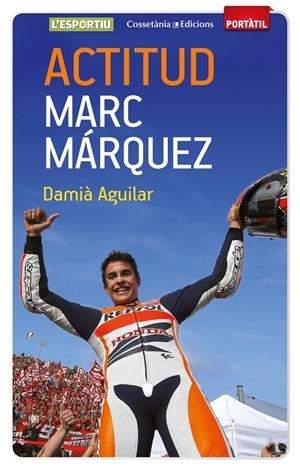 ACTITUD. MARC MÁRQUEZ | 9788490342787 | AGUILAR MORELL, DAMIÀ | Llibreria La Font de Mimir - Llibreria online Barcelona - Comprar llibres català i castellà