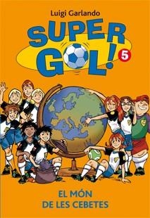 SUPERGOL! 5. EL MÓN DE LES CEBETES | 9788424653316 | GARLANDO, LUIGI | Llibreria La Font de Mimir - Llibreria online Barcelona - Comprar llibres català i castellà