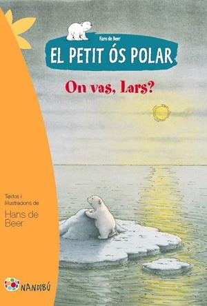 EL PETIT ÓS POLAR: ON VAS, LARS? | 9788499755274 | DE BEER, HANS | Llibreria La Font de Mimir - Llibreria online Barcelona - Comprar llibres català i castellà
