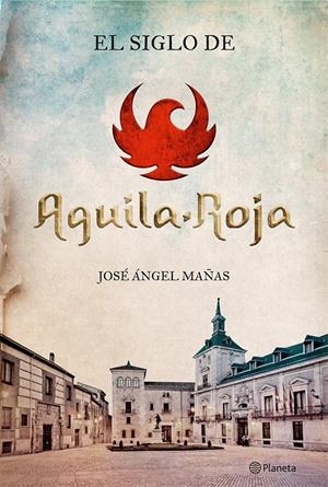 EL SIGLO DE AGUILA ROJA | 9788408131564 | JOSE ANGEL MAÑAS | Llibreria La Font de Mimir - Llibreria online Barcelona - Comprar llibres català i castellà
