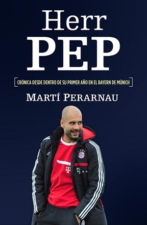 HERR PEP (CRÓNICA DESDE DENTRO DE SU PRIMER AÑO EN EL BAYERN DE MUNICH) | 9788415242635 | PERARNAU, MARTI | Llibreria La Font de Mimir - Llibreria online Barcelona - Comprar llibres català i castellà