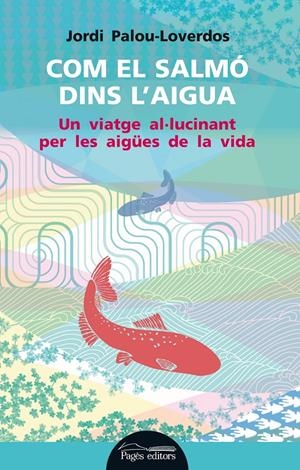 COM EL SALMÓ DINS L'AIGUA | 9788499754178 | PALOU LOVERDOS, JORDI | Llibreria La Font de Mimir - Llibreria online Barcelona - Comprar llibres català i castellà