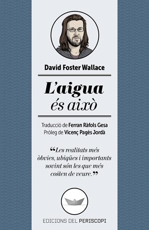 L'AIGUA ÉS AIXÒ | 9788494173745 | FOSTER WALLACE, DAVID | Llibreria La Font de Mimir - Llibreria online Barcelona - Comprar llibres català i castellà