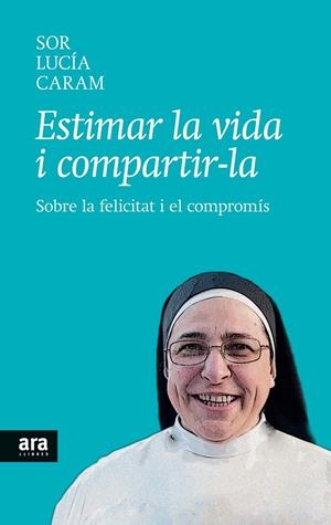ESTIMAR LA VIDA I COMPARTIR-LA | 9788416154104 | CARAM PADILLA, SOR LUCÍA | Llibreria La Font de Mimir - Llibreria online Barcelona - Comprar llibres català i castellà