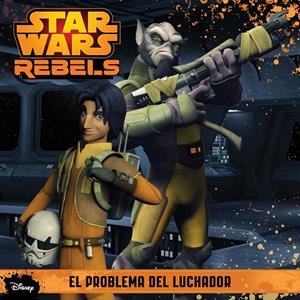 STAR WARS REBELS. EL PROBLEMA DEL LUCHADOR | 9788408136002 | AA. VV. | Llibreria La Font de Mimir - Llibreria online Barcelona - Comprar llibres català i castellà