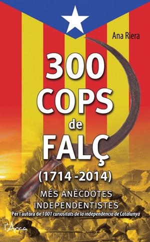 300 COPS DE FALÇ (1714 - 2014) | 9788494113147 | RIERA, ANA | Llibreria La Font de Mimir - Llibreria online Barcelona - Comprar llibres català i castellà