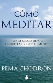 CÓMO MEDITAR | 9788478089406 | CHÖDROÖN, PEMA | Llibreria La Font de Mimir - Llibreria online Barcelona - Comprar llibres català i castellà