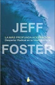 LA MAS PROFUNDA ACEPTACION | 9788478089703 | FOSTER, JEFF | Llibreria La Font de Mimir - Llibreria online Barcelona - Comprar llibres català i castellà