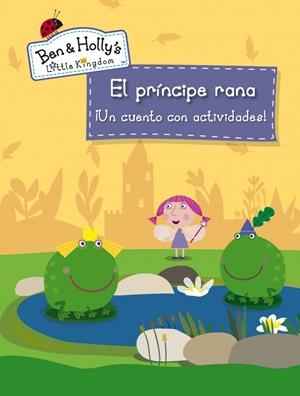 EL PRÍNCIPE RANA (EL PEQUEÑO REINO DE BEN Y HOLLY) | 9788401907043 | AUTORES VARIOS | Llibreria La Font de Mimir - Llibreria online Barcelona - Comprar llibres català i castellà