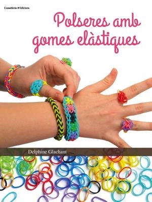 POLSERES AMB GOMES ELÀSTIQUES | 9788490342862 | GLACHANT, DELPHINE | Llibreria La Font de Mimir - Llibreria online Barcelona - Comprar llibres català i castellà