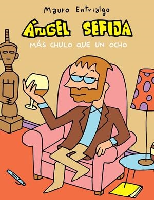 ÁNGEL SEFIJA MÁS CHULO QUE UN OCHO | 9788415685852 | ENTRIALGO IBARRONDO, MAURO | Llibreria La Font de Mimir - Llibreria online Barcelona - Comprar llibres català i castellà
