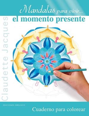 MANDALAS PARA VIVIR-- EL MOMENTO PRESENTE | 9788497779906 | JACQUES, CLAUDETTE | Llibreria La Font de Mimir - Llibreria online Barcelona - Comprar llibres català i castellà
