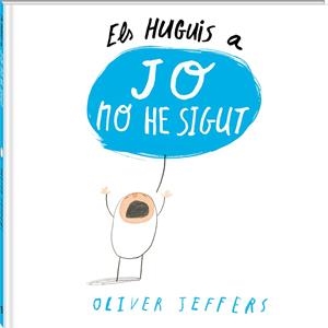 ELS HUGUIS A JO NO HE SIGUT | 9788494313011 | JEFFERS, OLIVER | Llibreria La Font de Mimir - Llibreria online Barcelona - Comprar llibres català i castellà