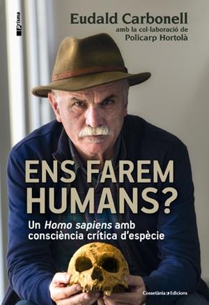 ENS FAREM HUMANS? | 9788490343067 | CARBONELL, EUDALD/HORTOLÀ, POLICARP | Llibreria La Font de Mimir - Llibreria online Barcelona - Comprar llibres català i castellà
