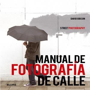 MANUAL DE FOTOGRAFÍA DE CALLE | 9788416138272 | GIBSON, DAVID | Llibreria La Font de Mimir - Llibreria online Barcelona - Comprar llibres català i castellà