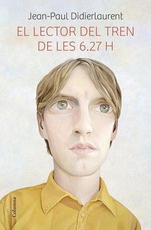 EL LECTOR DEL TREN DE LES 6.27 H | 9788466419475 | JEAN-PAUL DIDIERLAURENT | Llibreria La Font de Mimir - Llibreria online Barcelona - Comprar llibres català i castellà