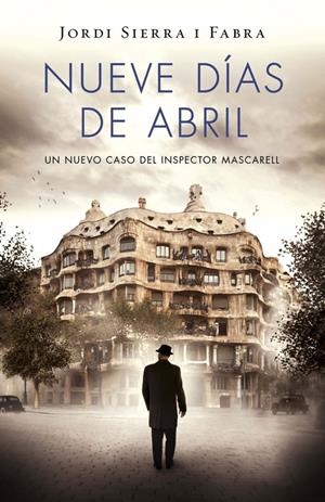 NUEVE DÍAS DE ABRIL (INSPECTOR MASCARELL 6) | 9788401343421 | SIERRA I FABRA,JORDI | Llibreria La Font de Mimir - Llibreria online Barcelona - Comprar llibres català i castellà
