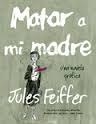 MATAR A MI MADRE | 9788494316203 | FEIFFER, JULES | Llibreria La Font de Mimir - Llibreria online Barcelona - Comprar llibres català i castellà