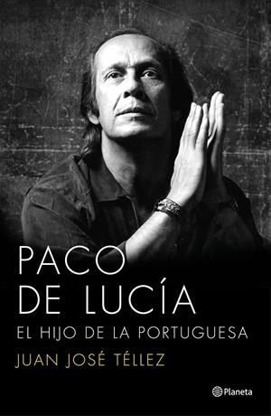 PACO DE LUCÍA. EL HIJO DE LA PORTUGUESA | 9788408136750 | JUAN JOSÉ TÉLLEZ | Llibreria La Font de Mimir - Llibreria online Barcelona - Comprar llibres català i castellà