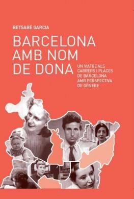 BARCELONA AMB NOM DE DONA | 9788499793672 | GARCIA, BETSABE | Llibreria La Font de Mimir - Llibreria online Barcelona - Comprar llibres català i castellà