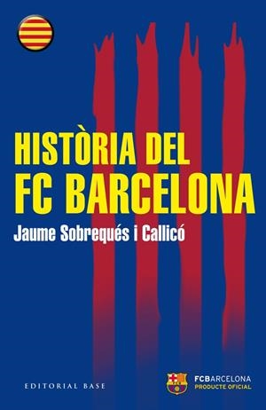 HISTÒRIA DEL FC BARCELONA | 9788416166510 | SOBREQUÉS I CALLICÓ, JAUME | Llibreria La Font de Mimir - Llibreria online Barcelona - Comprar llibres català i castellà