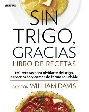 SIN TRIGO, GRACIAS. LIBRO DE RECETAS | 9788403014565 | DAVIS,WILLIAM | Llibreria La Font de Mimir - Llibreria online Barcelona - Comprar llibres català i castellà