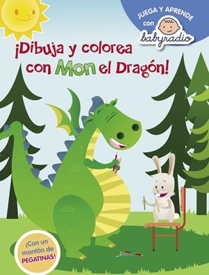 DIBUJA Y COLOREA CON MON EL DRAGON (JUEGA Y APRENDE CON BABYRADIO) | 9788437201146 | BABYRADIO | Llibreria La Font de Mimir - Llibreria online Barcelona - Comprar llibres català i castellà